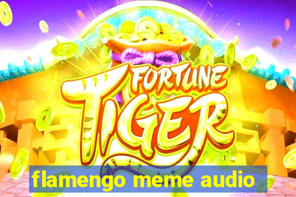 flamengo meme audio